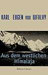 Aus dem westlichen Himalaja. Erlebnisse und Forschungen