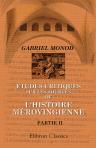 Études critiques sur les sources de l'Histoire Mérovingienne. Partie 2. La compilation dite de "Frédégaire", texte