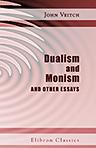 Dualism and Monism, and other Essays. With an Introduction by R. M. Wenley