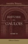 Histoire des Gaulois. Depuis les temps les plus reculés jusqu'à l'entière soumission de la Gaule à la domination romaine. Tome 2