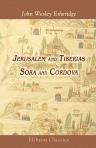 Jerusalem and Tiberias; Sora and Cordova. A Survey of the Religious and Scholastic Learning of the Jews; Designed as an Introduction to the Study of Hebrew Literature