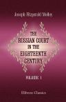 The Russian Court in the Eighteenth Century. Volume 1