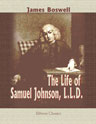 The Life of Samuel Johnson, L.L.D. New and Complete Edition, Carefuly Revised from the Most Authentic Sources. Edited, with Notes, etc., by William Wallace