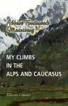 My Climbs in the Alps and Caucasus