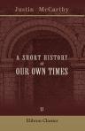 A Short History of Our Own Times. From the Accession of Queen Victoria to the General Election of 1880. Volume 2