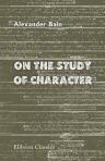 On the Study of Character. Including an Estimate of Phrenology