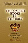 The Sacred Books of the East. Volume 23. The Zend-Avesta. Part 2
