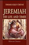 Jeremiah. His Life and Times