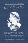 A Catalogue of Engraved Gems in the British Museum. Department of Greek and Roman Antiquities. Edited, with an introduction, by A. S. Murray