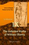 The Collected Works of William Morris. With Introductions by His Daughter May Morris. Volume 9. Love is Enough; Poems by the Way