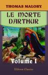 Le Morte Darthur. Sir Thomas Malory's Book of King Arthur and of His Noble Knights of the Round Table. Volume 1