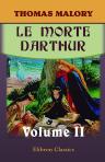Le Morte Darthur. Sir Thomas Malory's Book of King Arthur and of His Noble Knights of the Round Table. Volume 2