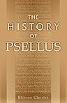 The History of Psellus. Edited with critical notes and indices by Constantine Sathas