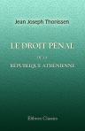 Le droit pénal de la république athénienne précédé d'une étude sur le droit criminel de la Grèce légendaire