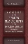 Catalogue of the Hebrew Manuscripts in the Bodleian Library and in the College Libraries of Oxford