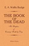 The Book of the Dead. The Chapters of Coming Forth by Day. An English Translation with Introduction, Notes, etc