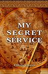 My Secret Service. By the Man Who Dined with the Kaiser