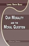 Our Morality and the Moral Question. Chiefly from the Medical Side