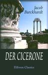 Der Cicerone. Eine Anleitung zum Genuss der Kunstwerke Italiens