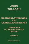 Rational Theology and Christian Philosophy in England in the Seventeenth Century. Volume 2. The Cambridge Platonists