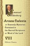 Arcana Clestia, or Heavenly Mysteries Contained in the Sacred Scriptures, or, Word of the Lord. Volume 8