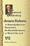 Arcana Clestia, or Heavenly Mysteries Contained in the Sacred Scriptures, or, Word of the Lord. Volume 7