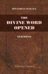 The Divine Word Opened. Sermons