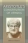 Aristotle's Constitution of Athens. A Revised Text with an Introduction, Critical and Explanatory Notes, Testimonia and Indices, by John Edwin Sandys