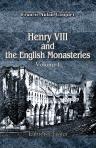 Henry VIII and the English Monasteries. An attempt to illustrate the history of their suppression. Volume 1
