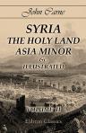 Syria, the Holy Land, Asia Minor &c., Illustrated. In a Series of Views Drawn from Nature by W. H. Bartlett, William Purser, &c. Volume 2