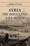 Syria, the Holy Land, Asia Minor &c., Illustrated. In a Series of Views Drawn from Nature by W. H. Bartlett, William Purser, &c. Volume 3
