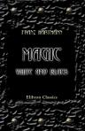 Magic, White and Black, or the Science of Finite and Infinite Life, Containing Practical Hints for Students in Occultism