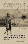 Dalmatia and Montenegro. With a Journey to Mostar in Herzegovina and Remarks on the Slavonic Nations; the History of Dalmatia and Ragusa; the Uscocs. Volume 1