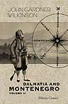 Dalmatia and Montenegro. With a Journey to Mostar in Herzegovina and Remarks on the Slavonic Nations; the History of Dalmatia and Ragusa; the Uscocs. Volume 2