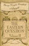 The Eastern Question from the Treaty of Paris 1856 to the Treaty of Berlin 1878 and to the Second Afghan War. Volume 2