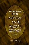 Mental and Moral Science. Part 2. Theory of Ethics and Ethical Systems