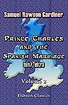 Prince Charles and the Spanish Marriage: 1617-1623. Volume 2