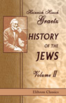 History of the Jews. Volume 2. From the Reign of Hyrcanus (135 B.C.E.) to the Completion of the Babylonian Talmud (500 C.E.)