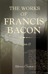 The Works of Francis Bacon. Volume 2. Philosophical Works. II