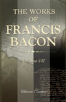 The Works of Francis Bacon. Volume 7. Literary and Professional Works. II