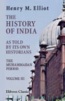 The History of India, as Told by Its Own Historians. The Muhammadan Period. Volume 3