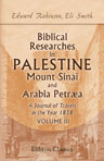 Biblical Researches in Palestine, Mount Sinai and Arabia Petræa. A Journal of Travels in the Year 1838. Volume 3