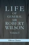 Life of General Sir Robert Wilson. Volume 1
