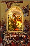 What is Religion?. A Vindication of Freethought. Annotated by Robert Lewins.