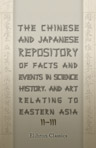 The Chinese and Japanese Repository of Facts and Events in Science, History, and Art, Relating to Eastern Asia. Edited by James Summers. Volume 2-3. From August 1864 - December 1865