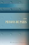 Les prisons de Paris. Par un ancien détenu