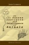 On the Senses, Instincts, and Intelligence of Animals. With Special Reference to Insects. With over one hundred illustrations