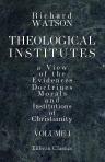 Theological Institutes: or, a View of the Evidences, Doctrines, Morals, and Institutions of Christianity. Volume 1