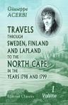 Travels through Sweden, Finland, and Lapland, to the North Cape, in the Years 1798 and 1799. Volume 1