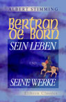 Bertran de Born, sein Leben und seine Werke